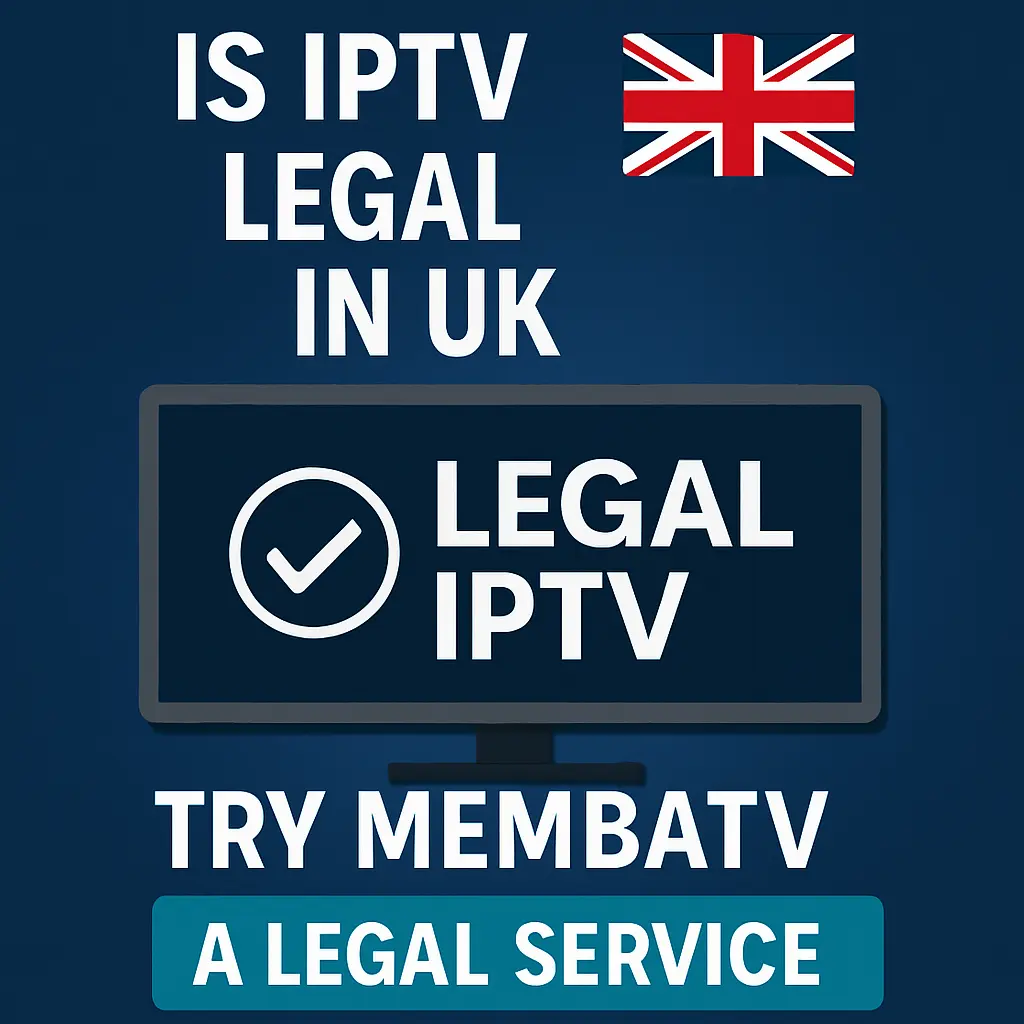 Is IPTV Legal in UK? The Truth About Streaming & What You Should Know